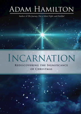 Incarnation: Rediscovering the Significance of Christmas By Adam Hamilton Cover Image