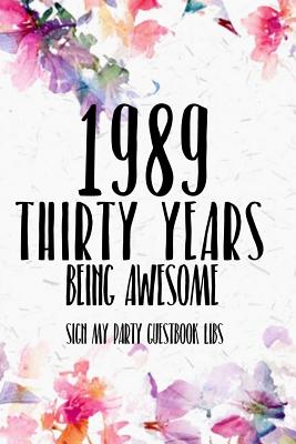 1989 Thirty Years Being Awesome Sign My Party Guestbook Libs: 30th Birthday Gifts Men Women so much better than a card mad libs interior By Garry P. Clarke Cover Image