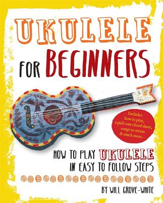 Ukulele for Beginners: How to Play Ukulele in Easy-to-Follow Steps Cover Image