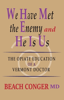 We Have Met the Enemy and He Is Us: The Opiate Education of a Vermont Doctor Cover Image
