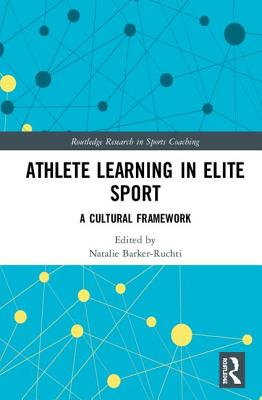 Athlete Learning in Elite Sport: A Cultural Framework (Routledge Research in Sports Coaching) Cover Image