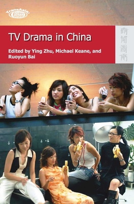 TV Drama in China By Ying Zhu (Editor), Michael Keane (Editor), Ruoyun Bai (Editor) Cover Image