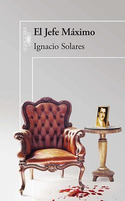 El jefe máximo (premio julio bracho) By Ignacio Solares Cover Image