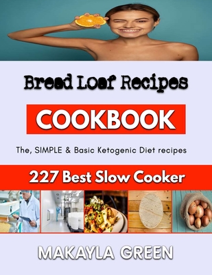 Bread Loaf Recipes: The principles of baking By Makayla Green Cover Image