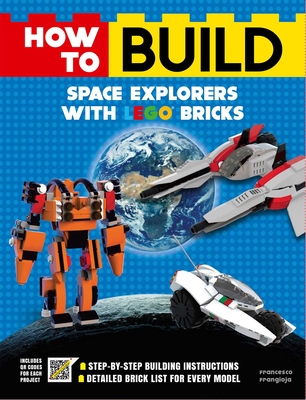 How to Build Space Explorers with LEGO Bricks By Francesco Frangioja Cover Image