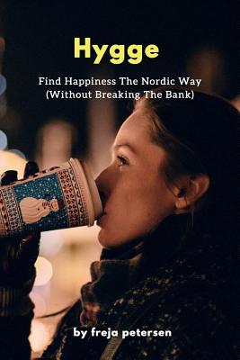 Hygge: Find Happiness The Nordic Way (Without Breaking The Bank) (Hygge Life #3)