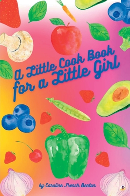 A Little Cook Book for a Little Girl By Caroline French Benton Cover Image