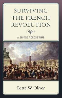 Surviving the French Revolution: A Bridge across Time By Bette W. Oliver Cover Image