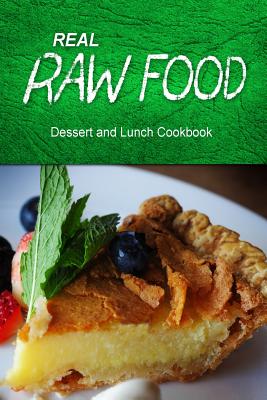 Real Raw Food - Dessert and Lunch: Raw diet cookbook for the raw lifestyle By Real Raw Food Combo Books Cover Image