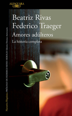 Amores adúlteros. La historia completa / Adulterous Love. The Complete History By Beatriz Rivas, Federico Traeger Cover Image