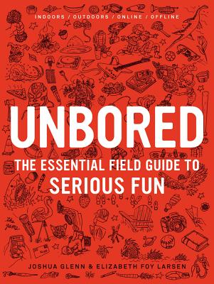 Unbored: The Essential Field Guide to Serious Fun Cover Image