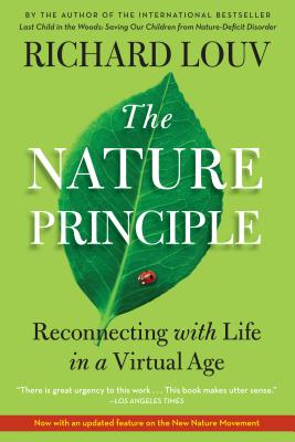 The Nature Principle: Reconnecting with Life in a Virtual Age By Richard Louv Cover Image