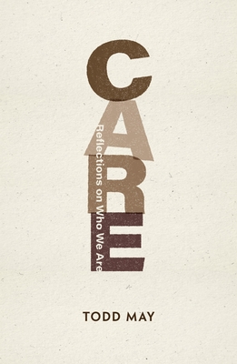Care: Reflections on Who We Are By Todd May Cover Image