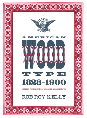 American Wood Type: 1828-1900 - Notes on the Evolution of Decorated and Large Types Cover Image