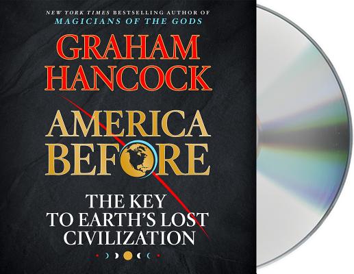 America Before: The Key to Earth's Lost Civilization By Graham Hancock, Graham Hancock (Read by) Cover Image
