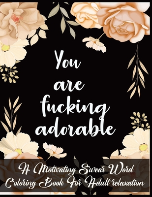 You Are Fucking Adorable: A Motivating Swear Word Coloring Book For Adult relaxation By Kr Print House Cover Image