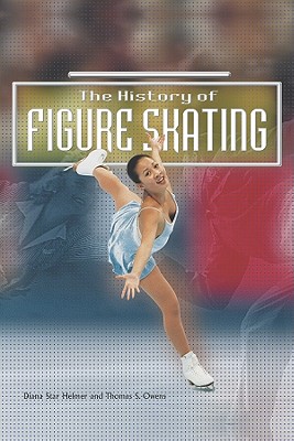 The History of Figure Skating (Tony Stead Nonfiction Independent Reading Collections) By Diana Star Helmer, Thomas S. Owens Cover Image