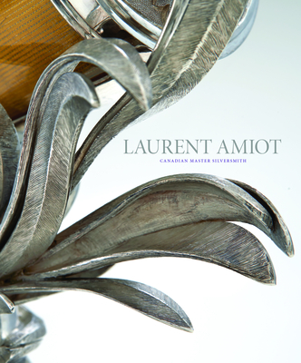 Laurent Amiot: Canadian Master Silversmith Cover Image