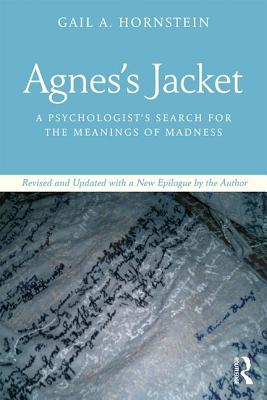 Agnes's Jacket: A Psychologist's Search for the Meanings of Madness.Revised and Updated with a New Epilogue by the Author By Gail A. Hornstein Cover Image