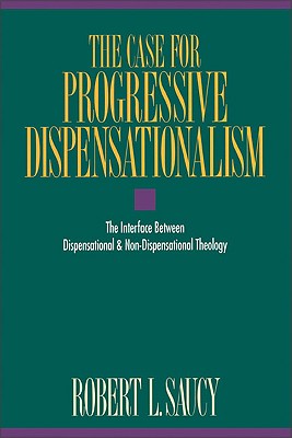 The Case for Progressive Dispensationalism: The Interface Between Dispensational & Non-Dispensational Theology Cover Image