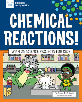 Chemical Reactions!: With 25 Science Projects for Kids (Explore Your World) By Susan Berk Koch, Micah Rauch (Illustrator) Cover Image