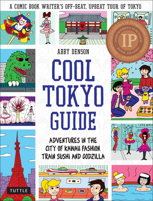 Cool Tokyo Guide: Adventures in the City of Kawaii Fashion, Train Sushi and Godzilla By Abby Denson Cover Image