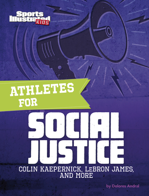 Athletes for Social Justice: Colin Kaepernick, Lebron James, and More By Dolores Andral Cover Image