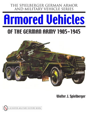 Armored Vehicles of the German Army 1905-1945 (Spielberger German Armor and Military Vehicle)