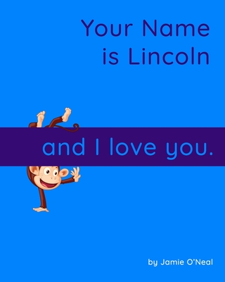Your Name is Lincoln and I Love You: A Baby Book for Lincoln By Jamie O'Neal Cover Image