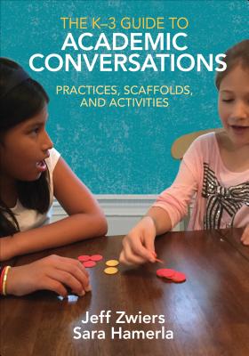 The K-3 Guide to Academic Conversations: Practices, Scaffolds, and Activities Cover Image