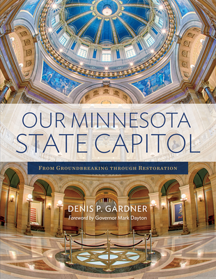 Our Minnesota State Capitol: From Groundbreaking Through Restoration Cover Image