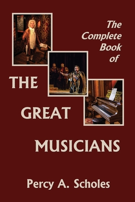 The Complete Book of the Great Musicians (Yesterday's Classics) Cover Image