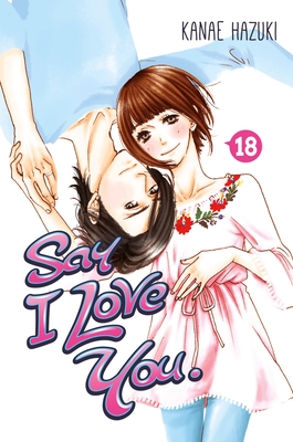 Say I Love You. 18 By Kanae Hazuki Cover Image