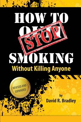 How to Stop Smoking Without Killing Anyone By David R. Bradley Cover Image