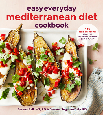 Easy Everyday Mediterranean Diet Cookbook: 125 Delicious Recipes from the Healthiest Lifestyle on the Planet Cover Image