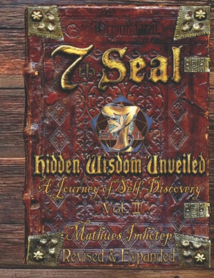 7th Seal Hidden Wisdom Unveiled Volume 2 (Revised and Expanded): A journey of self discovery (Gnosis Unveiled #2)