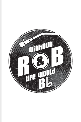 Without R&B Life Would Bb: Music Staff Paper Book For Musicians, Song Composer, Musical Instruments & Concert Fans - 6x9 - 100 pages Cover Image