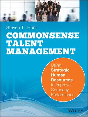 Common Sense Talent Management: Using Strategic Human Resources to Improve Company Performance Cover Image