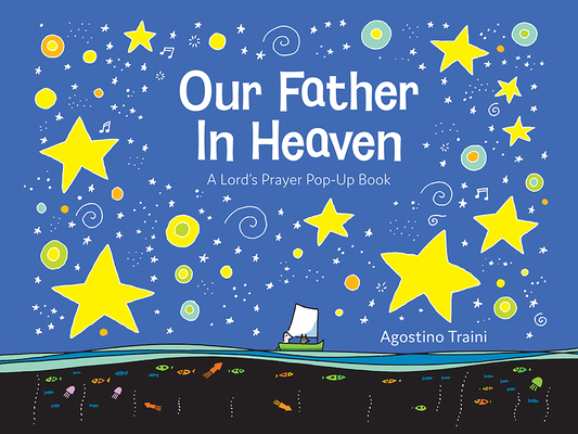 Our Father in Heaven: A Lord's Prayer Pop-Up Book By Agostino Traini (Illustrator) Cover Image