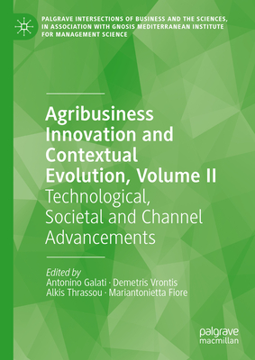 Agribusiness Innovation and Contextual Evolution, Volume II: Technological, Societal and Channel Advancements (Palgrave Intersections of Business and the Sciences)