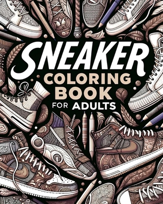 Sneaker Coloring Book for Adults: Illustrations for Fashion Lovers