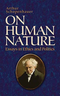 On Human Nature: Essays in Ethics and Politics (Dover Philosophical Classics)