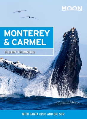 Moon Monterey Carmel With Santa Cruz Big Sur Travel Guide