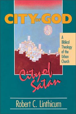 City of God, City of Satan: A Biblical Theology of the Urban City Cover Image
