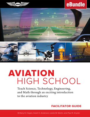 Aviation High School Facilitator Guide: Teach Science, Technology, Engineering and Math Through an Exciting Introduction to the Aviation Industry (Ebu By Sarah K. Anderson, Leslie M. Martin, Paul R. Snyder Cover Image