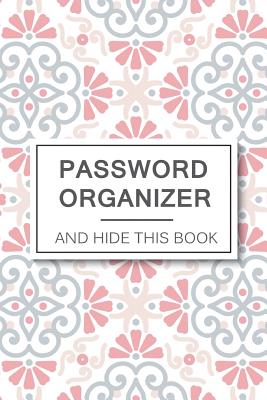 Password Organizer And Hide This Book: 6 Password Organizer And Hide This Book: 6