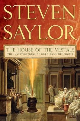 The House of the Vestals: The Investigations of Gordianus the Finder (Novels of Ancient Rome #6)