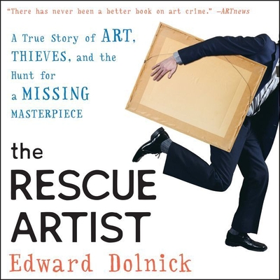 The Rescue Artist Lib/E: A True Story of Art, Thieves, and the Hunt for a Missing Masterpiece Cover Image