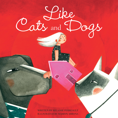 Like Cats and Dogs By Mélanie Perreault, Marion Arbona (Illustrator), Chantal Bilodeau (Translator) Cover Image
