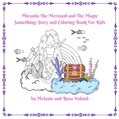 Miranda The Mermaid and The Magic Something: Story and Coloring Book For Kids: Story and Coloring Book Cover Image